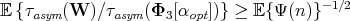 E {τasym(W  )∕ τasym(Φ3 [αopt])} ≥ E{ Ψ(n )} -1∕2
