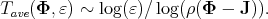 Tave(Φ, ε) ~ log (ε)∕log(ρ(Φ - J )).
