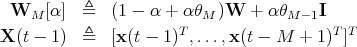  WM  [α]  ≜   (1 - α +  αθM )W  + α θM- 1I
                      T                  T T
X (t - 1)  ≜   [x (t - 1) ,...,x (t - M + 1)  ]
