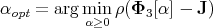 αopt = argmin ρ(Φ3 [α] - J )
          α≥0
