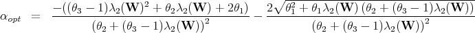                                                   ∘ -----------------------------------
          - ((θ3---1)λ2(W-)2-+-θ2λ2(W--) +-2-θ1)  2--θ21-+-θ1λ2(W--)(θ2 +-(θ3---1)λ2(W-))
αopt  =                              2        -                              2
                 (θ2 + (θ3 - 1)λ2(W ))                    (θ2 + (θ3 - 1)λ2(W ))
